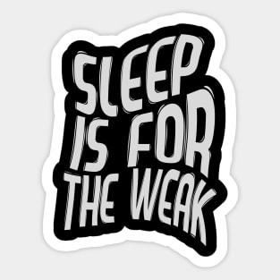 Sleep Is For The Weak / Best Funny Coffee Quote Sticker